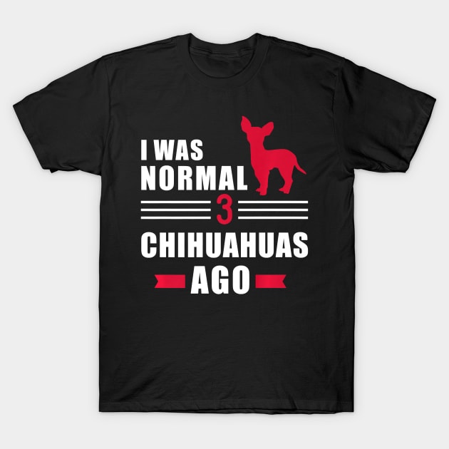 I was normal 3 Chihuahuas ago Premium T-Shirt by totemgunpowder